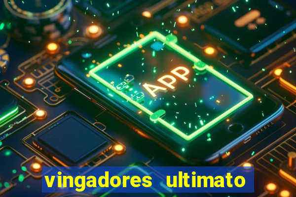 vingadores ultimato filme completo dublado online gratis